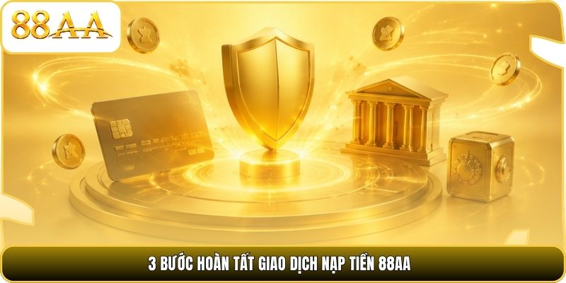 3 bước hoàn tất giao dịch nạp tiền 88AA