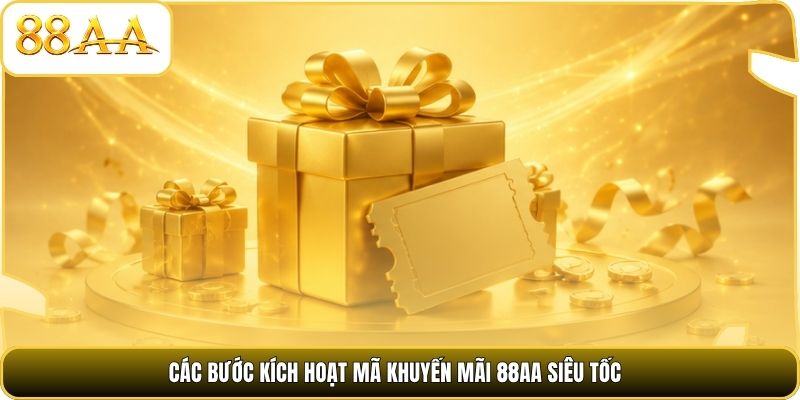 Các bước kích hoạt mã khuyến mãi 88AA siêu tốc
