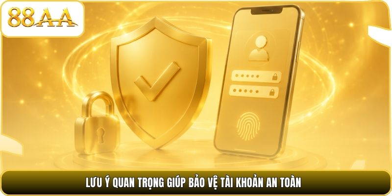 Lưu ý quan trọng giúp bảo vệ tài khoản an toàn