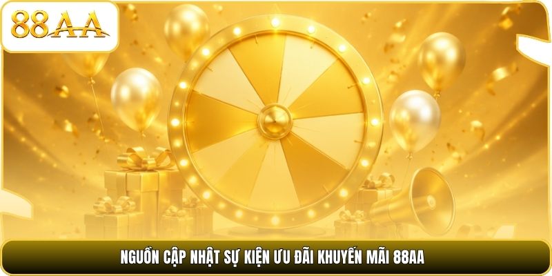 Nguồn cập nhật sự kiện ưu đãi khuyến mãi 88AA