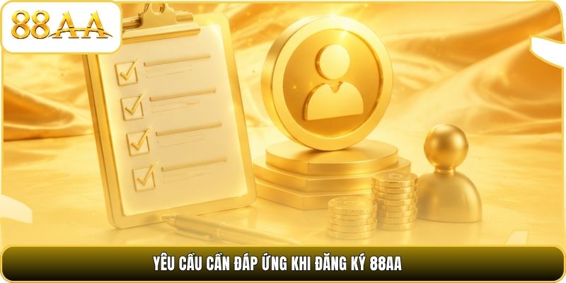 Yêu cầu cần đáp ứng khi đăng ký 88AA